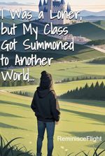 I Was a Loner, but My Class Got Summoned to Another World…