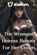 The Wronged Heiress Reborn For Her Crown